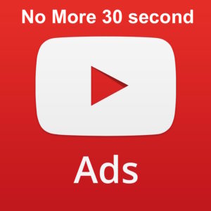 No more YouTube 30 second ad